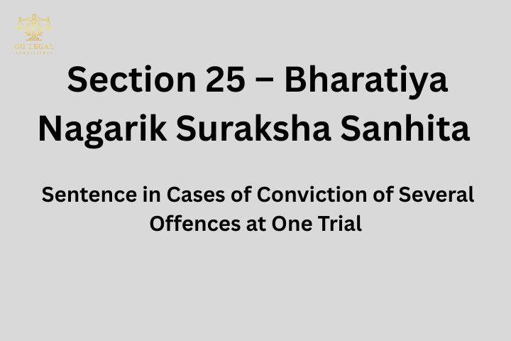 Section 25 – Bharatiya Nagarik Suraksha Sanhita (BNSS) – Sentence in Cases of Conviction of Several Offences at One Trial