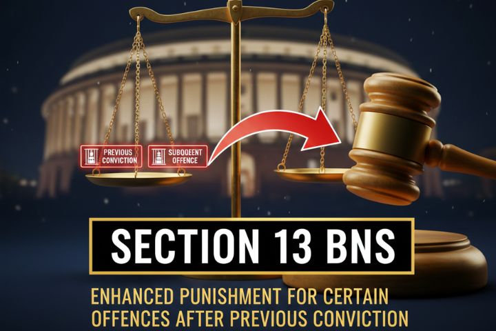 Section 13 Bharatiya Nyaya Sanhita (BNS) – Enhanced Punishment for Certain Offences After Previous Conviction