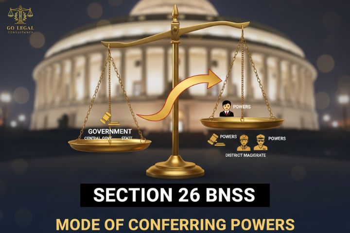 Section 26 – Bharatiya Nagarik Suraksha Sanhita (BNSS) – Mode Of Conferring Powers