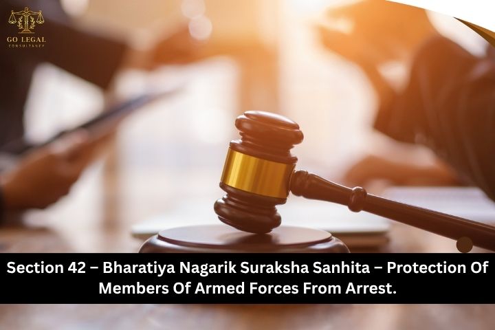 Section 42 – Bharatiya Nagarik Suraksha Sanhita – Protection Of Members Of Armed Forces From Arrest